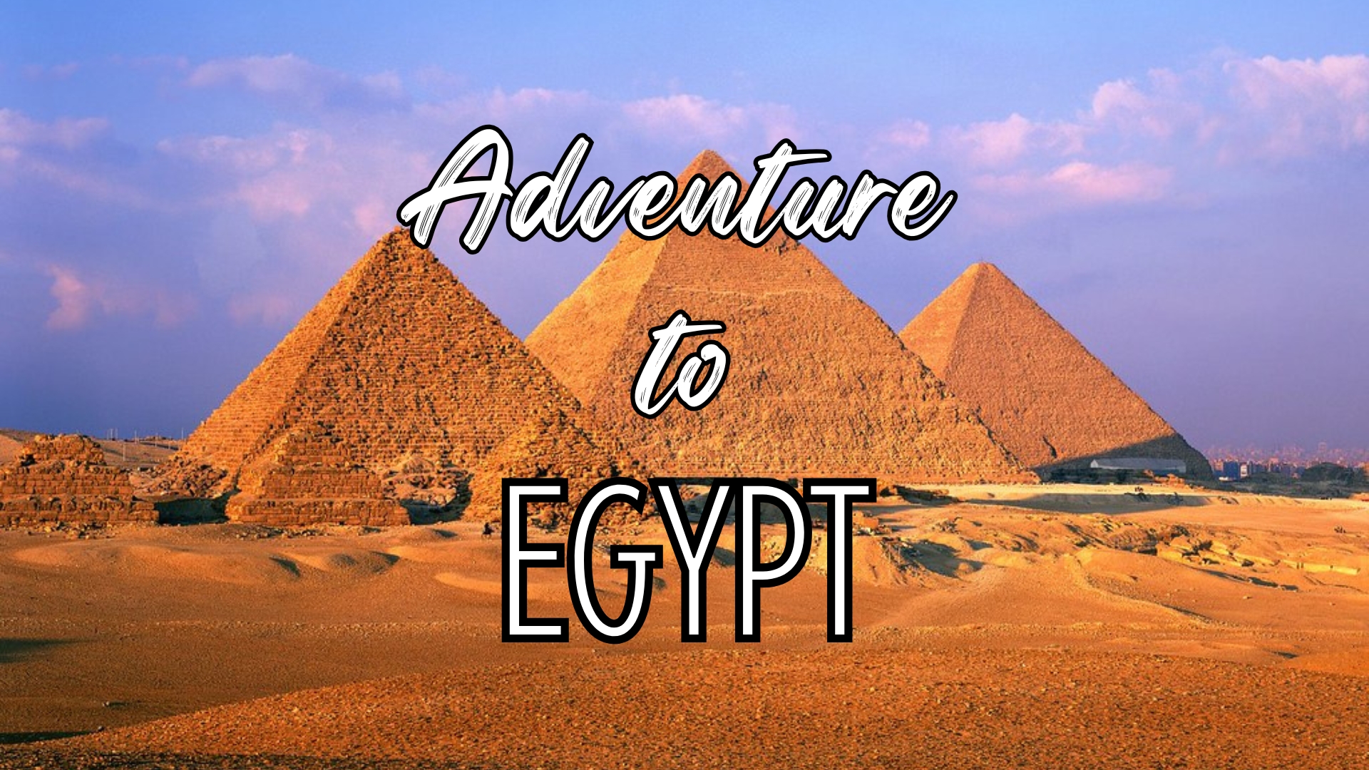 Photo of Egyptian pyramids with words "Adventure to Egypt"